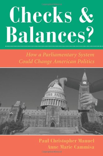 Checks And Balances?: How A Parliamentary System Could Change American Politics (Dilemmas in American Politics) Social Sciences