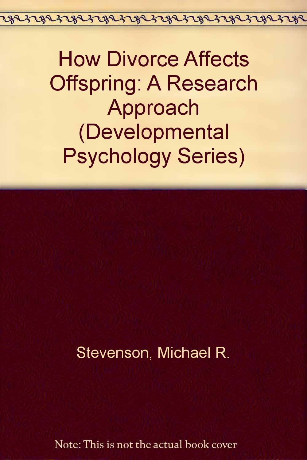 How Divorce Affects Offspring: A Research Approach (Developmental Psychology Series) Parents & Children