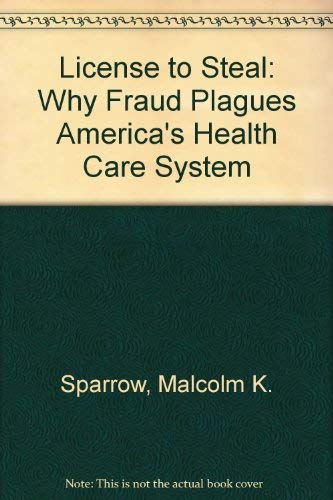 License To Steal: How Fraud Bleeds America's Health Care System, Updated Edition Medicine