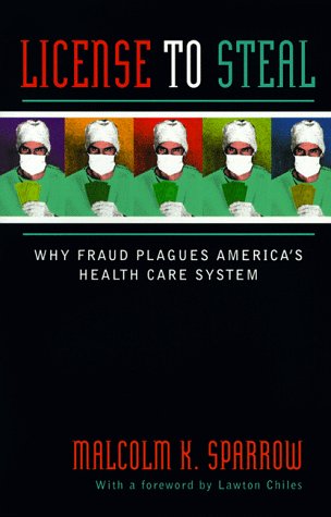 License To Steal: How Fraud Bleeds America's Health Care System, Updated Edition: Why Fraud Plagues America's Health Care System Medicine