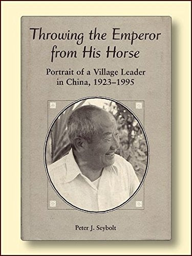 Throwing The Emperor From His Horse: Portrait Of A Village Leader In China, 1923-1995 Social Sciences