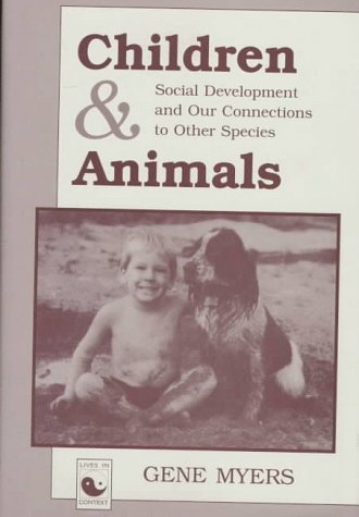 Children And Animals: Social Development And Our Connections To Other Species (Lives in Context) Social Sciences