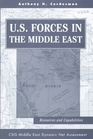 U.s. Forces In The Middle East: Resources And Capabilities (Csis Middle East Dynamic Net Assessment) Social Sciences