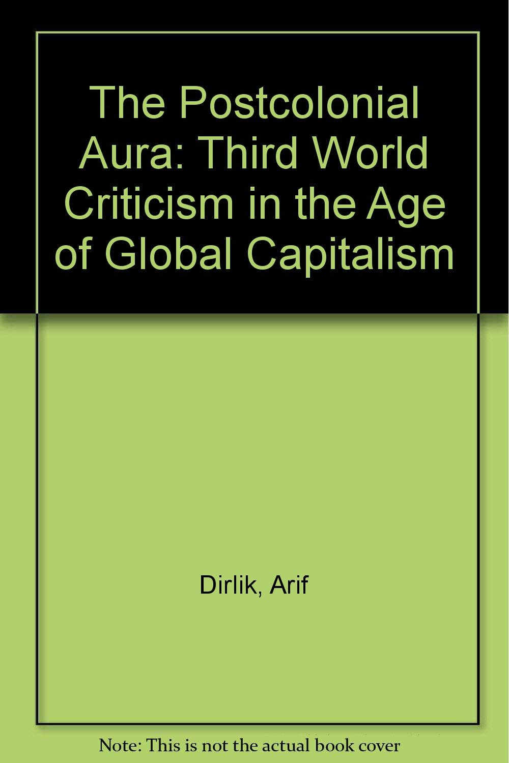 The Postcolonial Aura: Third World Criticism In The Age Of Global Capitalism Social Sciences