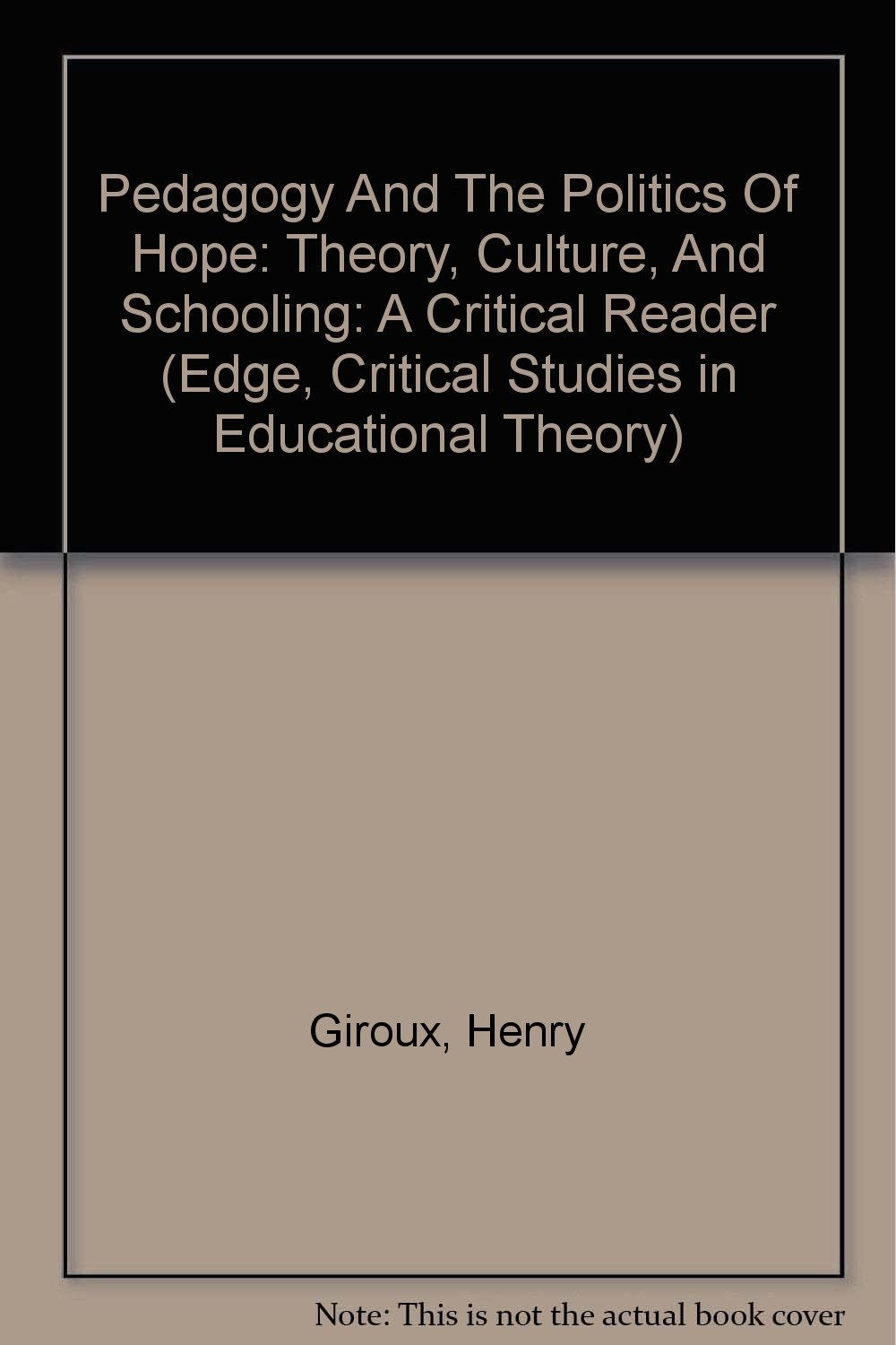 Pedagogy And The Politics Of Hope: Theory, Culture, And Schooling: A Critical Reader (Edge, Critical Studies in Educational Theory) General education