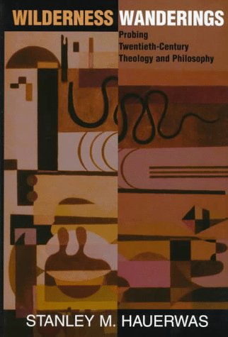 Wilderness Wanderings: Probing Twentieth-century Theology And Philosophy: Probing 20th Century Theology and Philosophy (Radical Traditions) General education