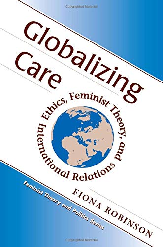 Globalizing Care: Ethics, Feminist Theory, And International Relations (Feminist Theory and Politics) Books
