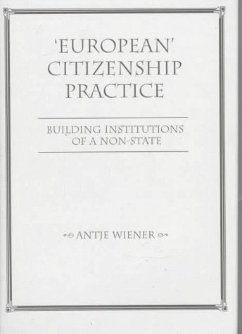 European Citizenship Practice: Building Institutions Of A Non-state Law