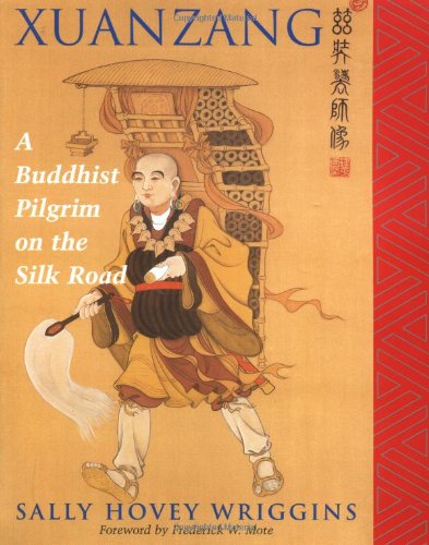 Xuanzang: A Buddhist Pilgrim On The Silk Road Politics & History