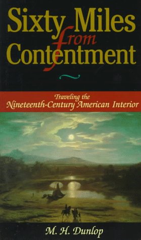 Sixty Miles From Contentment: Traveling The Nineteenth-Century American Interior Geology & Geography