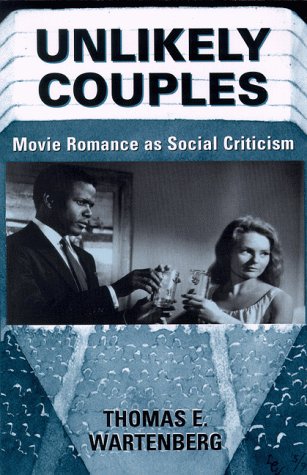 Unlikely Couples: Movie Romance As Social Criticism (Thinking Through Cinema) Media & Communication