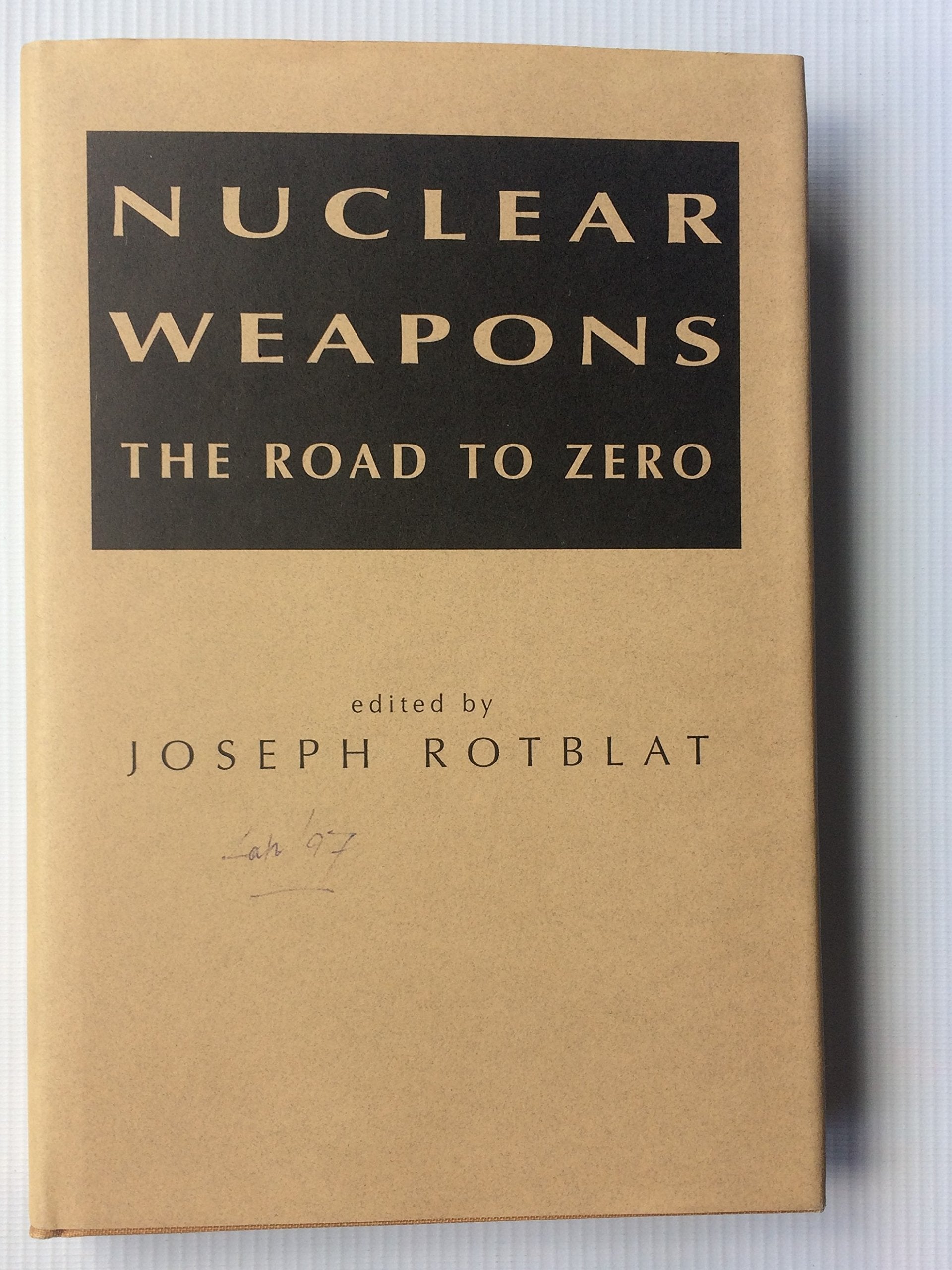Nuclear Weapons: The Road To Zero (Pugwash Monograph) Politics & History