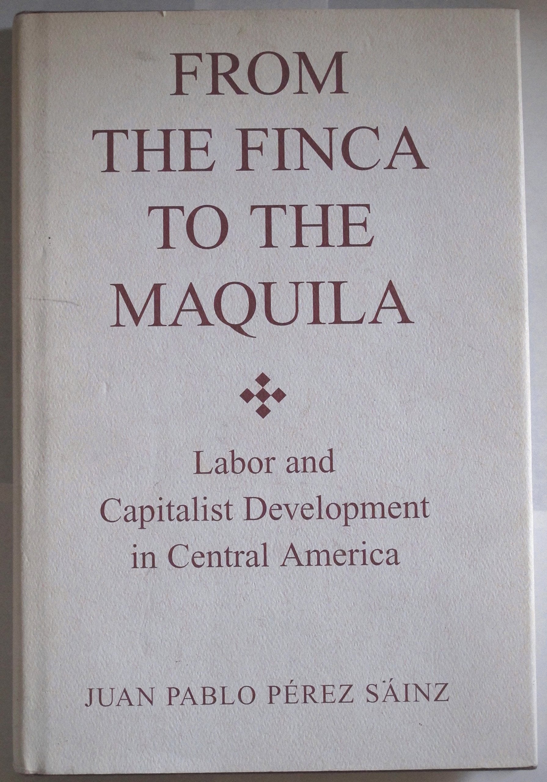 From The Finca To The Maquila: Labor And Capitalist Development In Central America Social Sciences