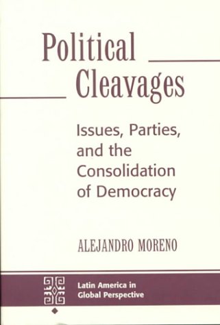 Political Cleavages: Issues, Parties, And The Consolidation Of Democracy (Latin America in Global Perspective) Social Sciences