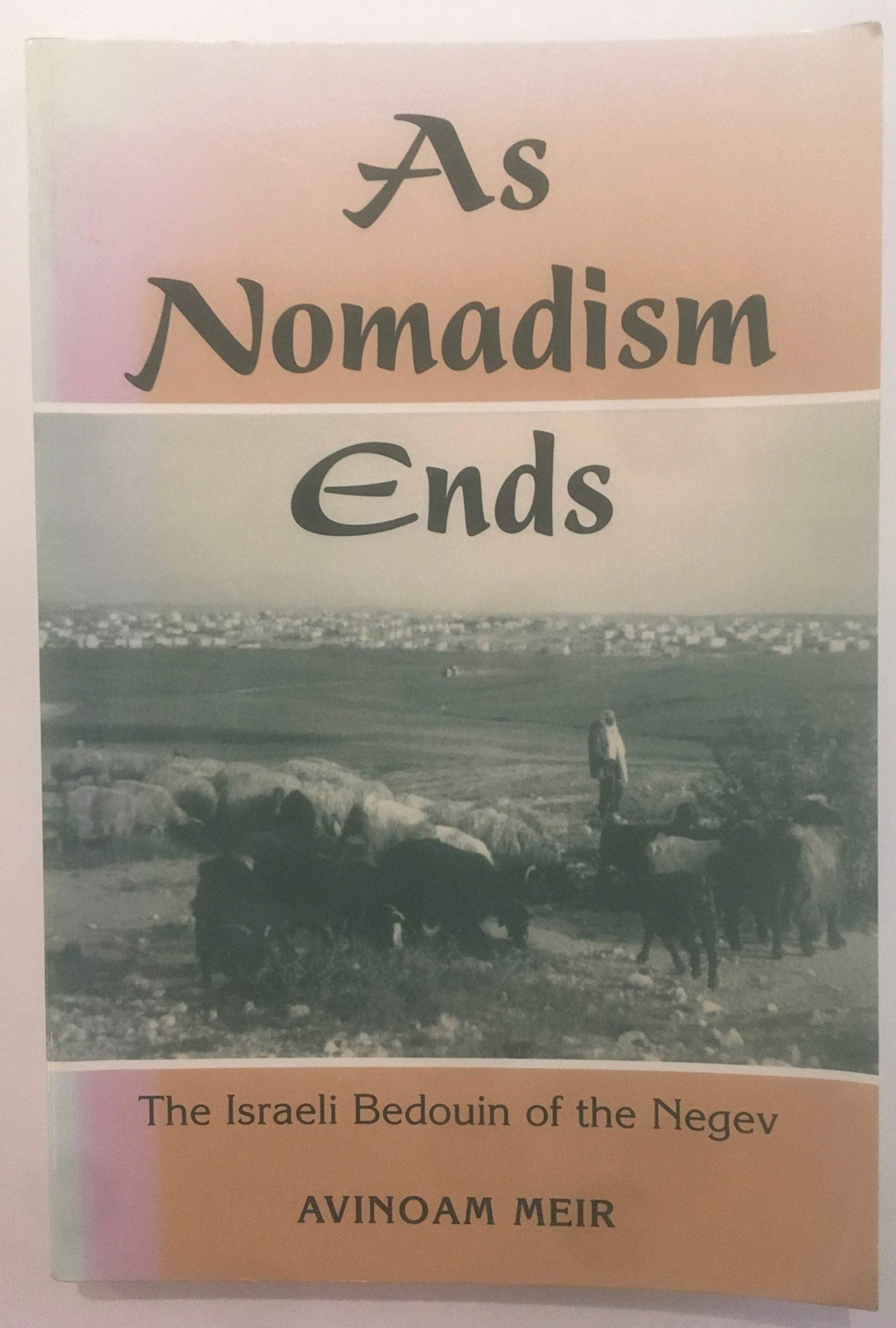 As Nomadism Ends: The Israeli Bedouin Of The Negev Social Sciences