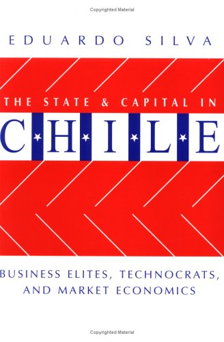The State And Capital In Chile: Business Elites, Technocrats, And Market Economics Business, Finance & Career