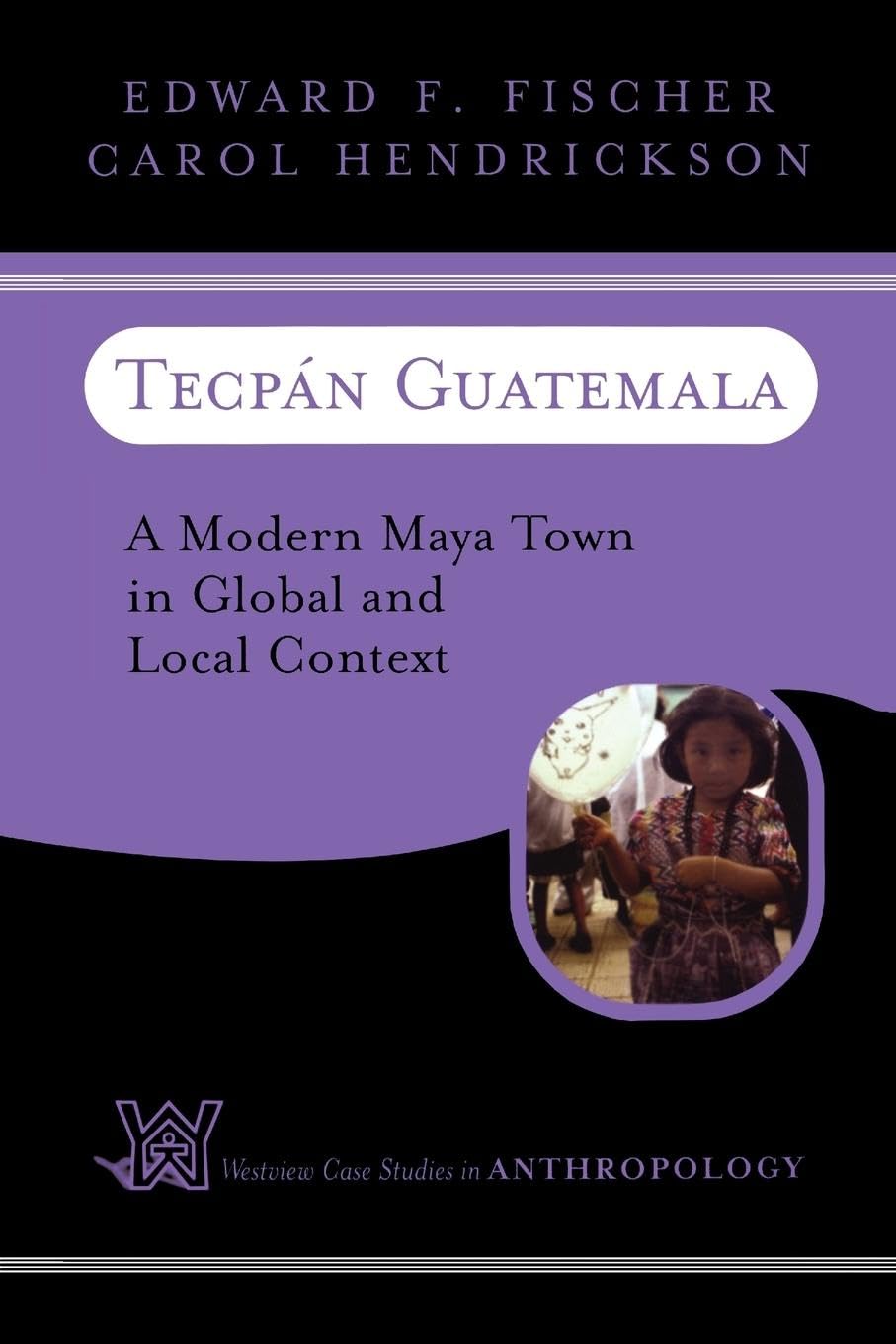 Tecpan Guatemala: A Modern Maya Town In Global And Local Context book