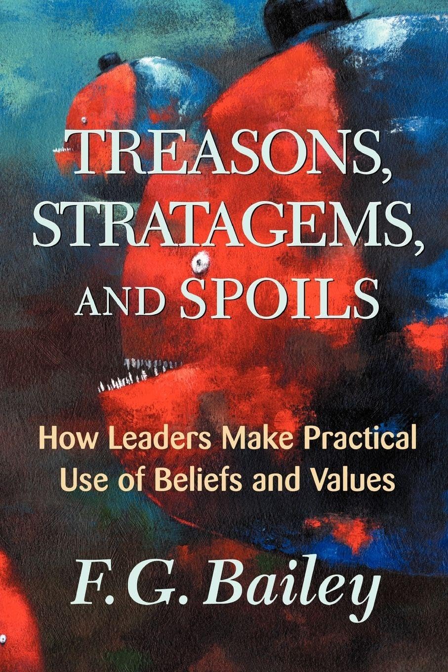 Treasons, Stratagems, And Spoils: How Leaders Make Practical Use Of Beliefs And Values Social Sciences