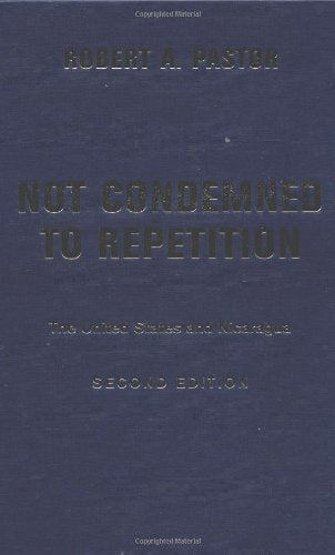 Not Condemned To Repetition, Second Edition: The United States And Nicaragua Politics & History