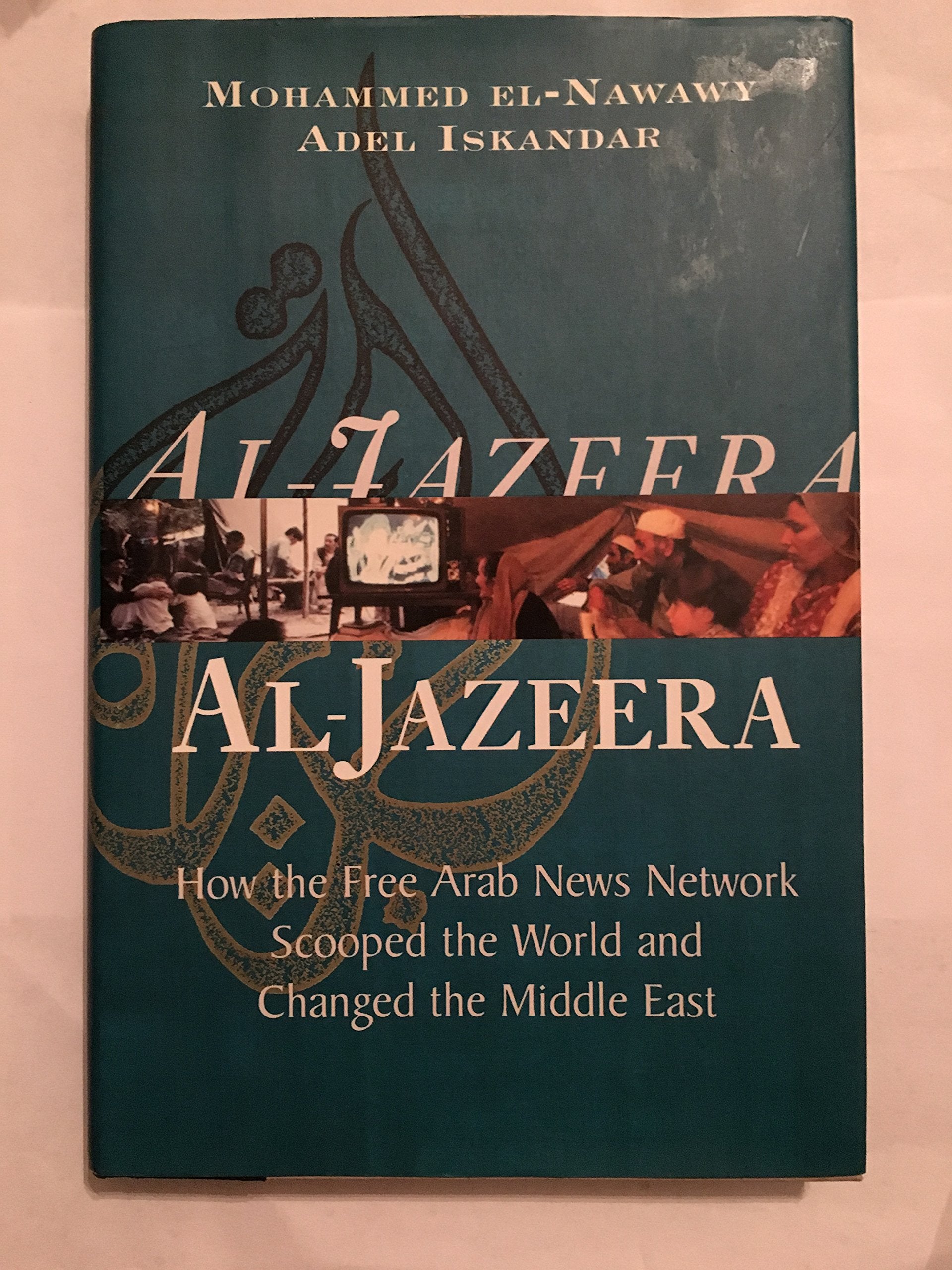 Al-jazeera: How The Free Arab News Network Scooped The World And Changed The Middle East Media & Communication