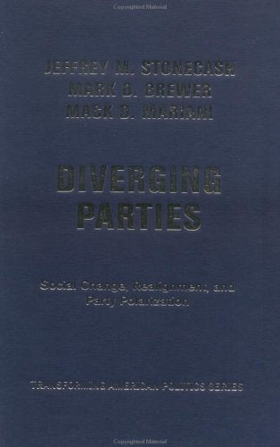 Diverging Parties: Social Change, Realignment, And Party Polarization (Transforming American Politics) Social Sciences
