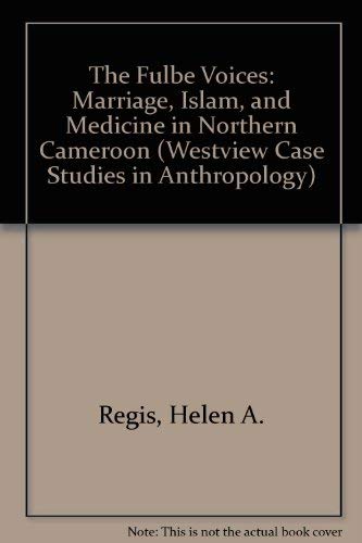 Fulbe Voices: Marriage, Islam, And Medicine In Northern Cameroon (Westview Case Studies in Anthropology) General education