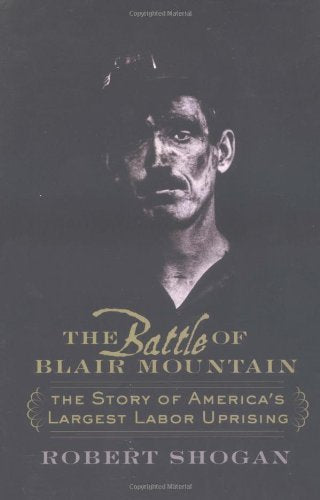 The Battle Of Blair Mountain: The Story Of America's Largest Labor Uprising Business, Finance & Career