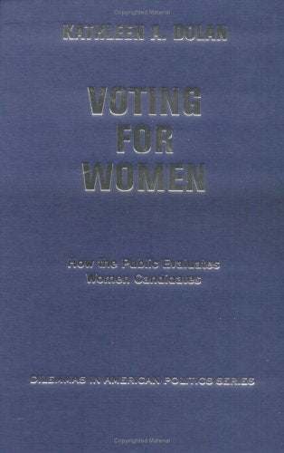 Voting For Women: How The Public Evaluates Women Candidates (Dilemmas in American Politics) Books