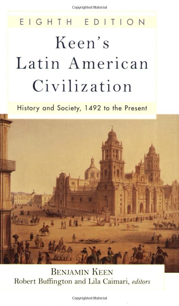 Keen's Latin American Civilization: History and Society, 1492 to the Present General education