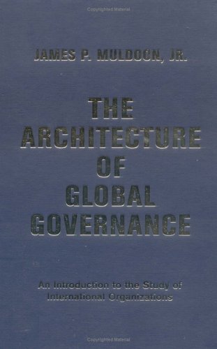 The Architecture Of Global Governance: An Introduction To The Study Of International Organizations Business, Finance & Career