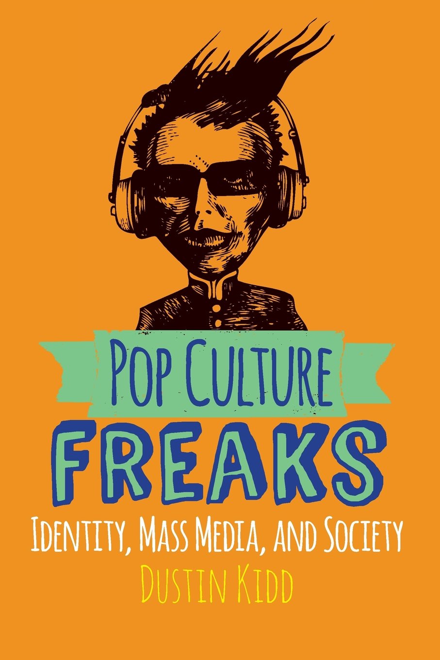 Pop Culture Freaks: Identity, Mass Media, and Society Media & Communication