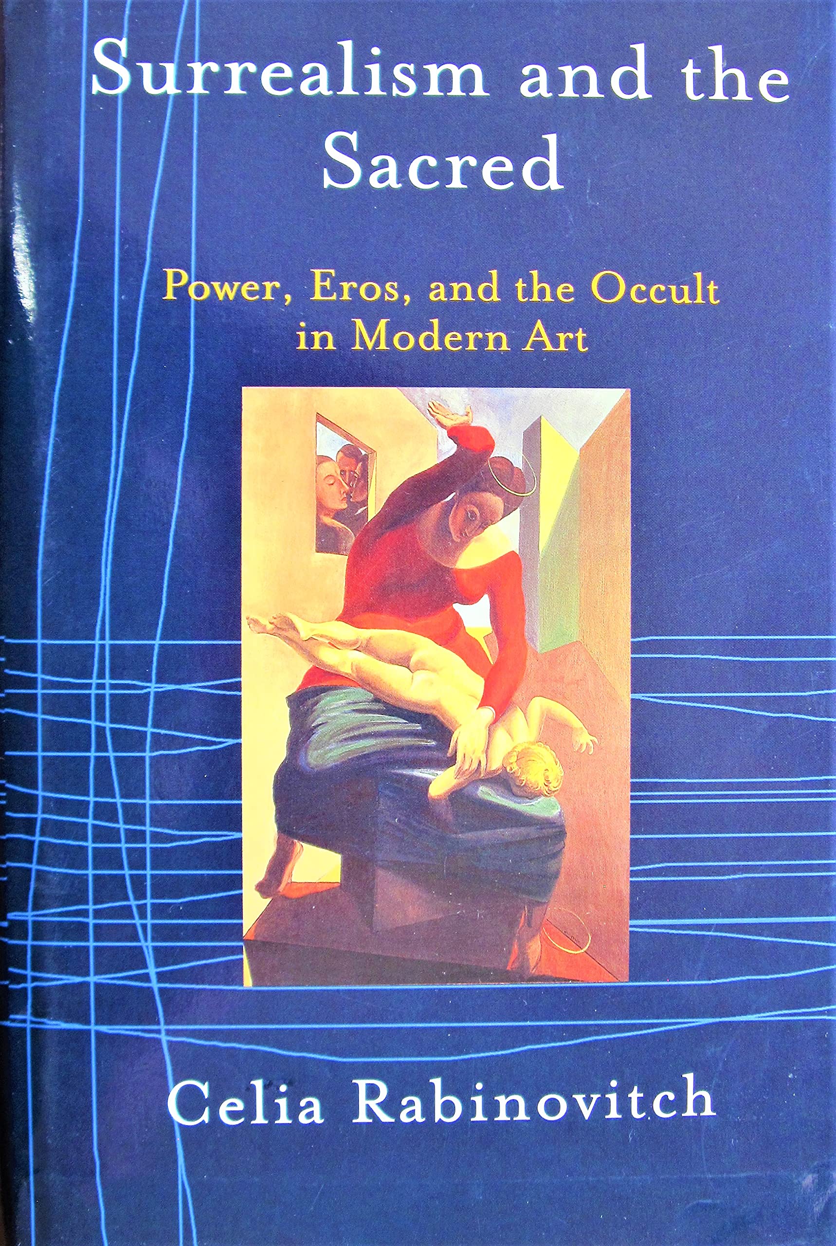 Surrealism And The Sacred: Power, Eros, And The Occult In Modern Art Film, Art & Culture