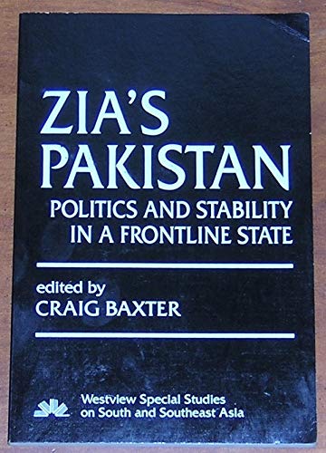 Zia's Pakistan: Politics And Stability In A Frontline State (WESTVIEW SPECIAL STUDIES ON SOUTH AND SOUTHEAST ASIA) Politics & History