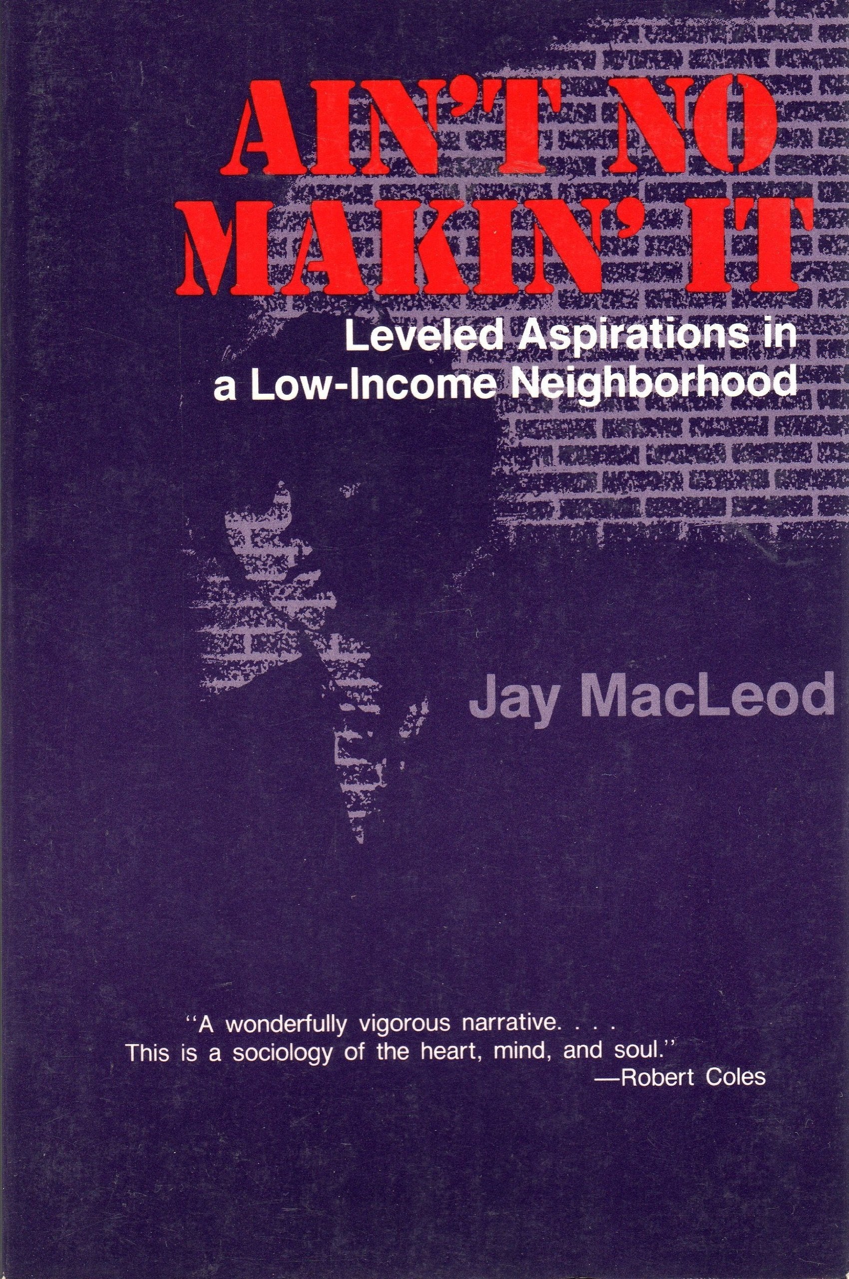 Ain't No Makin' It: Leveled Aspirations In A Low-income Neighborhood Social Sciences