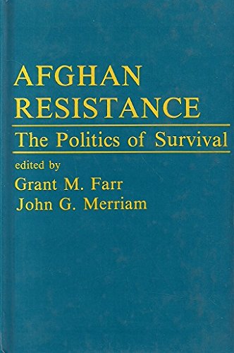 Afghan Resistance: The Politics Of Surivival (Westview Special Studies in International Relations) Social Sciences