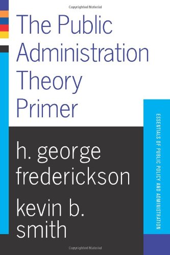 Public Administration Theory Primer (Essentials of Public Policy and Administration Series.) Business, Finance & Career