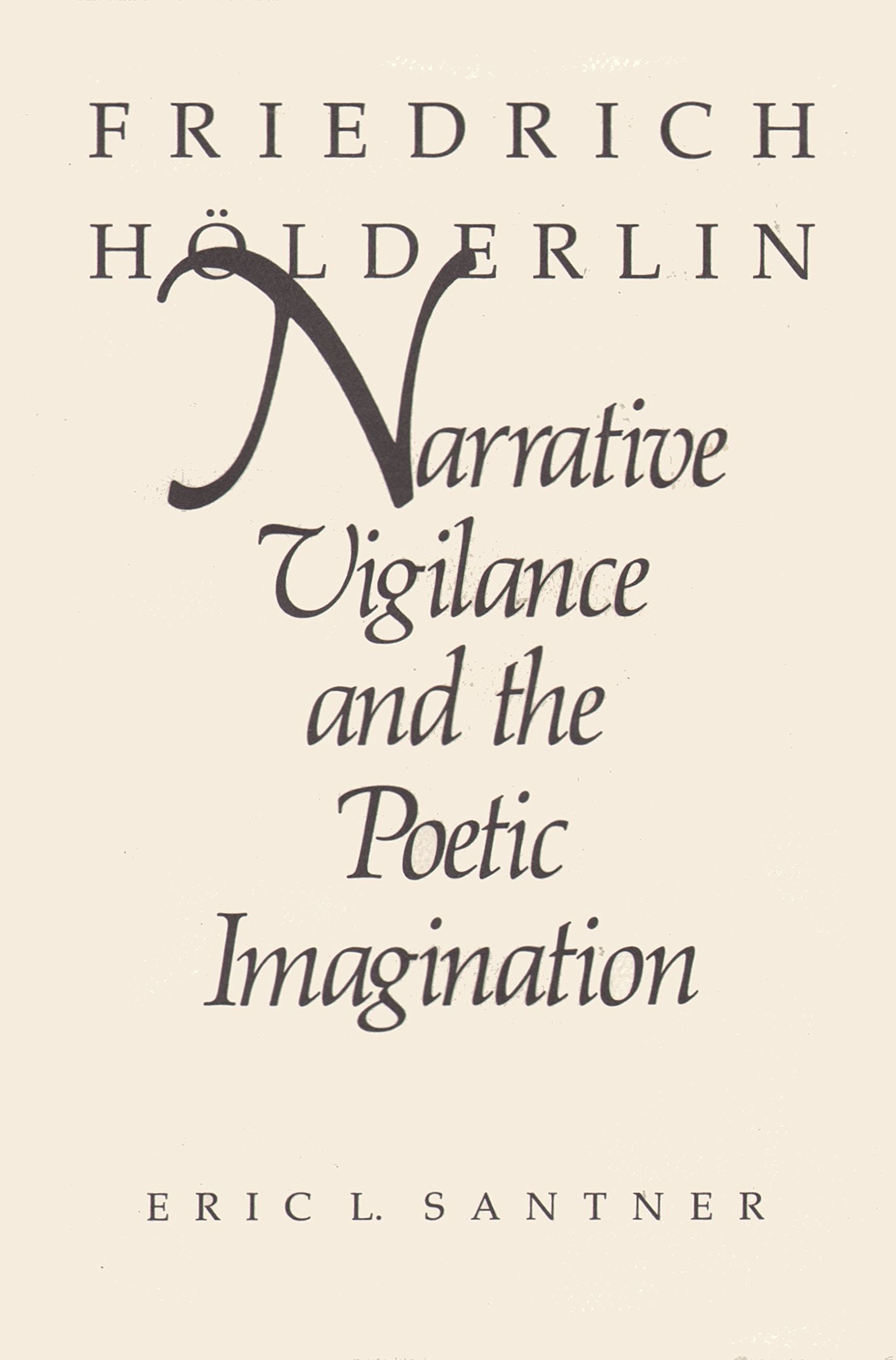 Friedrich Holderlin: Narrative Vigilance and the Poetic Imagination Poetry