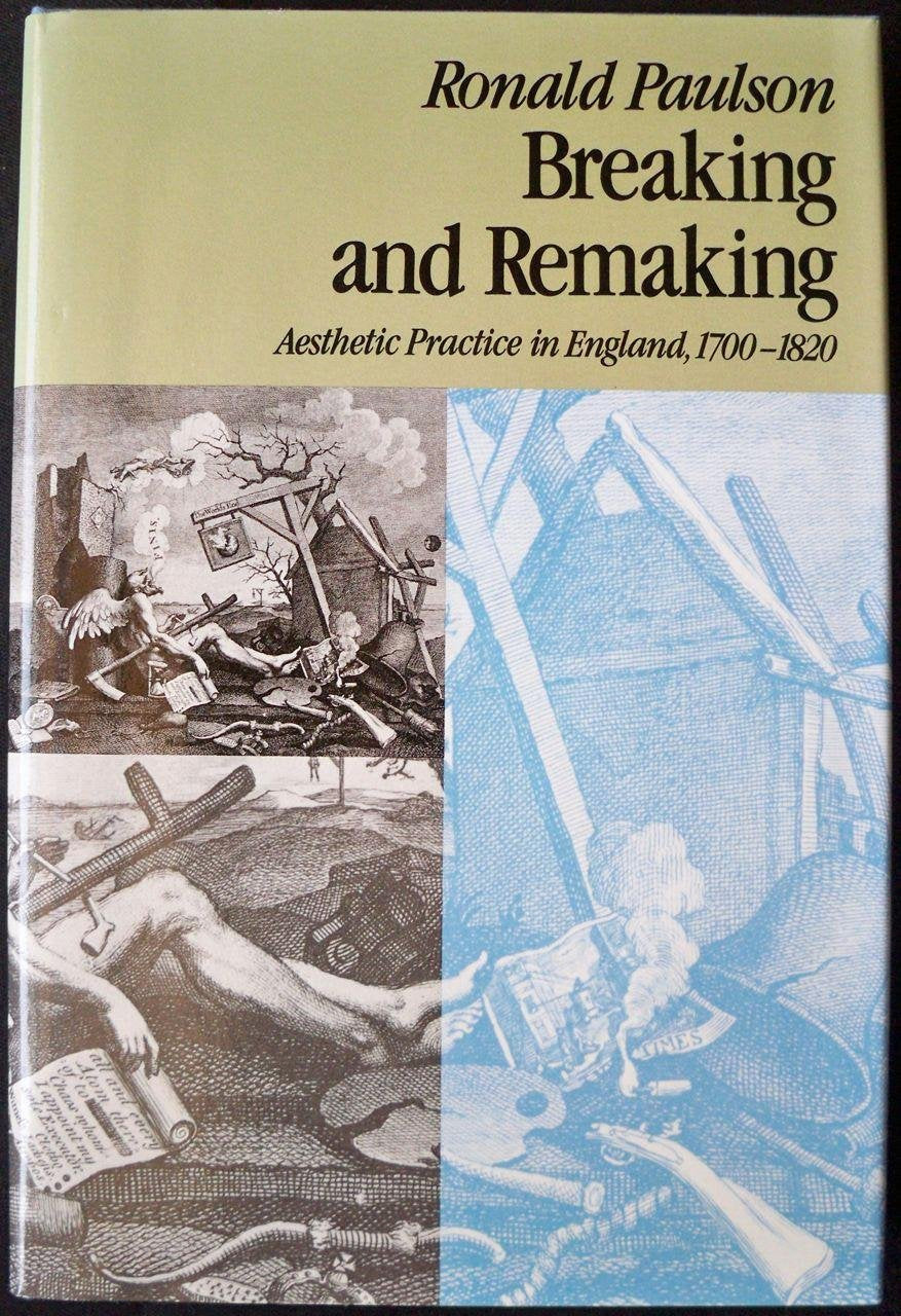 Breaking and Remaking: Aesthetic Practice in England, 1700-1820 General education