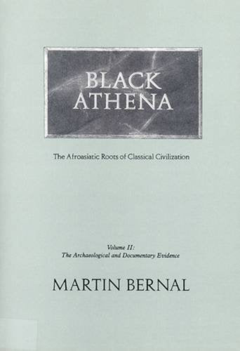 Black Athena: The Afroasiatic Roots of Classical Civilization : The Archaeological and Documentary Evidence book