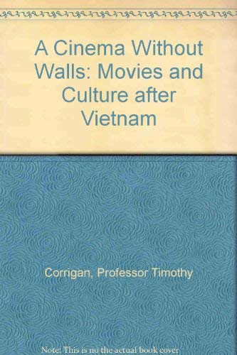 A Cinema Without Walls: Movies and Culture After Vietnam Film, Art & Culture