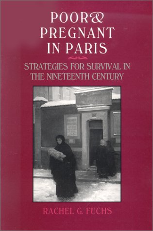 Poor and Pregnant in Paris: Strategies for Survival in the Nineteenth Century Social Sciences