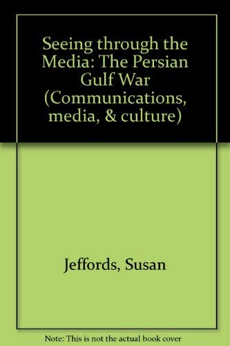 Seeing Through the Media: The Persian Gulf War (Communications, Media, and Culture) Media & Communication