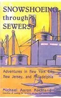 Snowshoeing Through Sewers: Adventures in New York City, New Jersey, and Philadelphia Leisure, Home & Garden