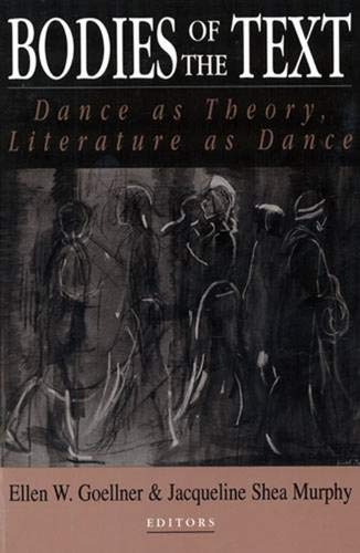 Bodies of the Text: Dance As Theory, Literature As Dance Contemporary literature