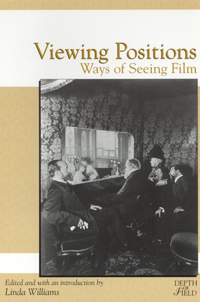 Viewing Positions: Ways of Seeing Film (Rutgers Depth of Field) Film, Art & Culture