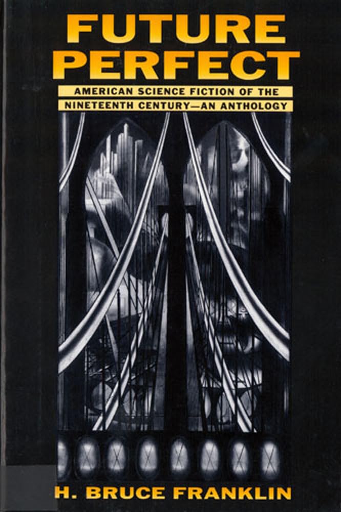 Future Perfect: American Science Fiction of the Nineteenth Century : An Anthology Contemporary literature