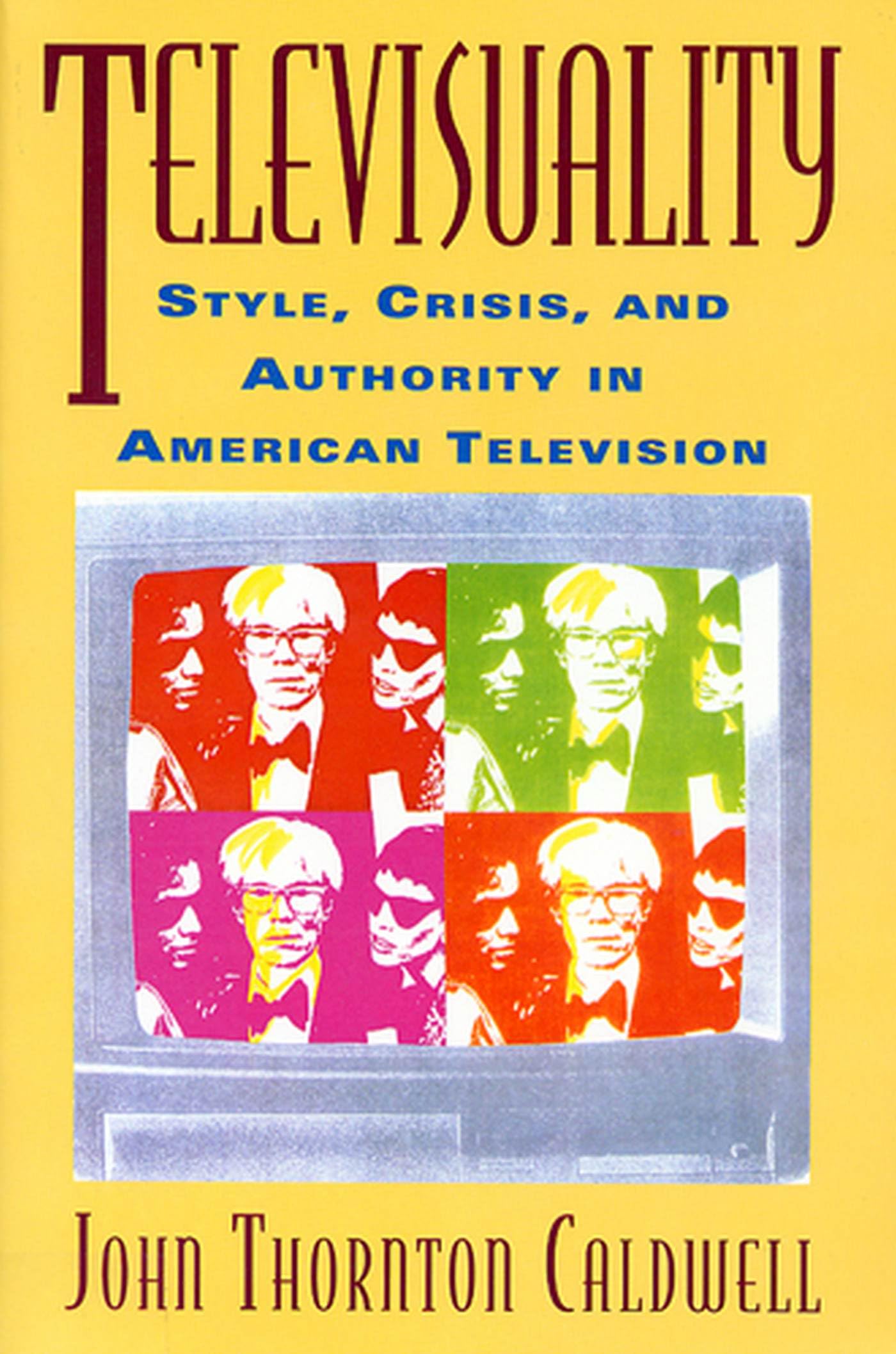 Televisuality: Style, Crisis, and Authority in American Television (Communication, Media, and Culture) Media & Communication