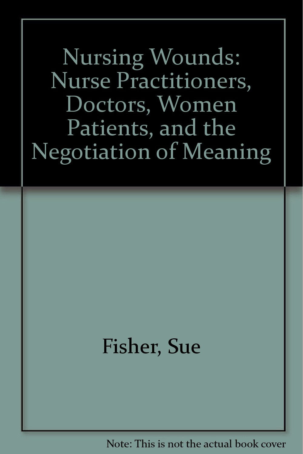 Nursing Wounds: Nurse Practitioners, Doctors, Women Patients and the Negotiation of Meaning Medicine