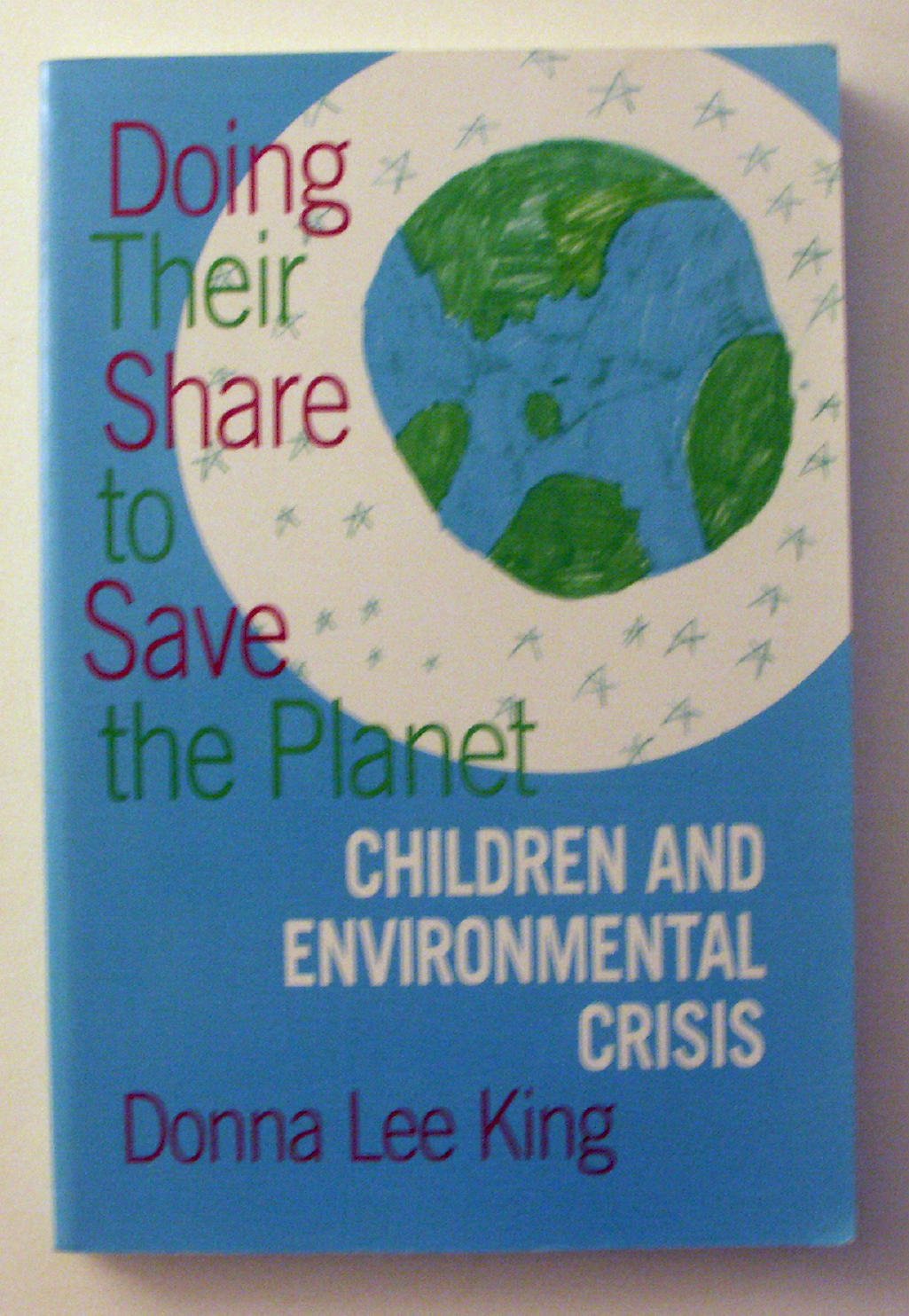 Doing Their Share to Save the Planet: Children and the Environmental Crisis: Children and Environmental Crisis Social Sciences