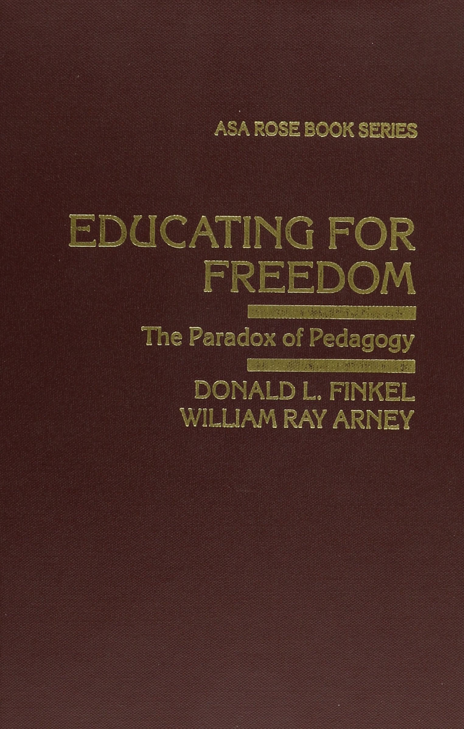Educating for Freedom: The Paradox of Pedagogy (ARNOLD AND CAROLINE ROSE MONOGRAPH SERIES OF THE AMERICAN SOCIOLOGICAL ASSOCIATION) Education & Training